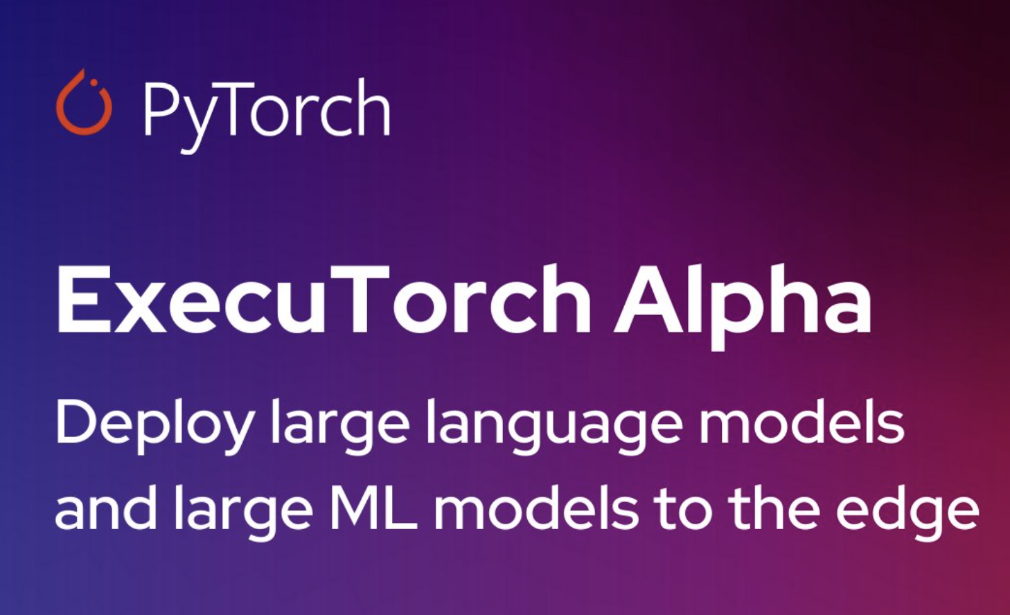  PyTorch Introduces ExecuTorch Alpha: An End-to-End Solution Focused on Deploying Large Language Models and Large Machine Learning ML Models to the Edge