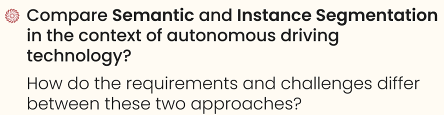 Compare semantic and instance segmentation in the context of autonomous driving technology.  - senior computer vision engineer interview questions

How do the requirements and challenges differ between these two approaches?